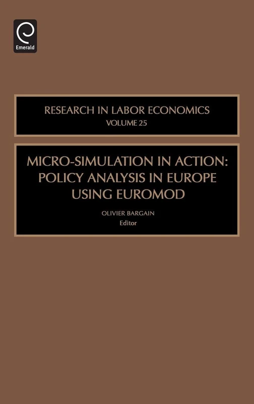 Micro-Simulation in Action: Policy Analysis in Europe Using EUROMOD: 25 (Research in Labor Economics, 25)