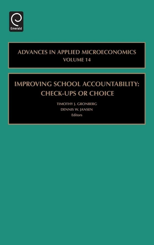 Improving School Accountability - Check-Ups or Choice: 14 (Advances in Applied Microeconomics, 14)