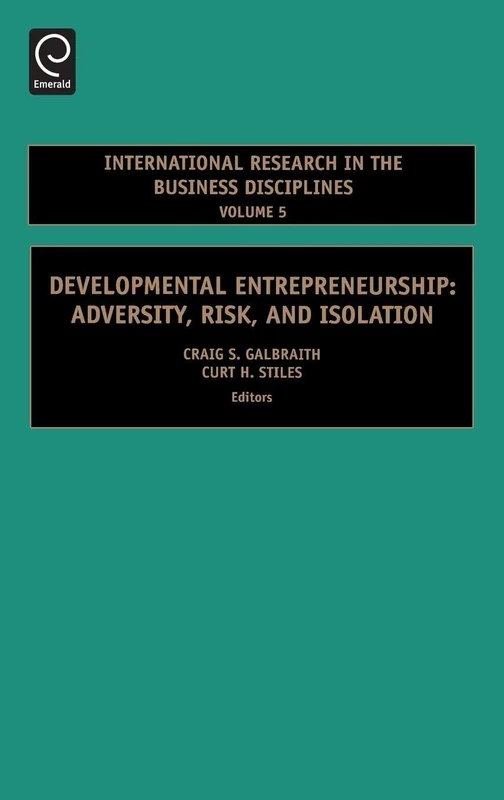 Developmental Entrepreneurship: Adversity, Risk, and Isolation: 5 (International Research in the Business Disciplines, 5)