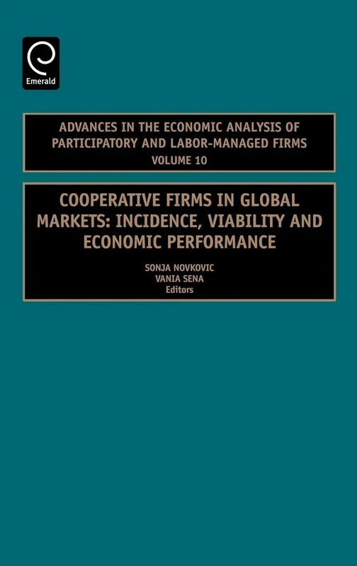 Cooperative Firms in Global Markets: Incidence, Viability and Economic Performance: 10 (Advances in the Economic Analysis of Participatory & Labor-Managed Firms, 10)
