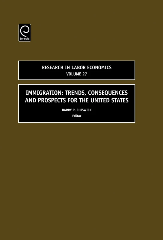 Immigration: Trends, Consequences and Prospects for the United States: 27 (Research in Labor Economics, 27)