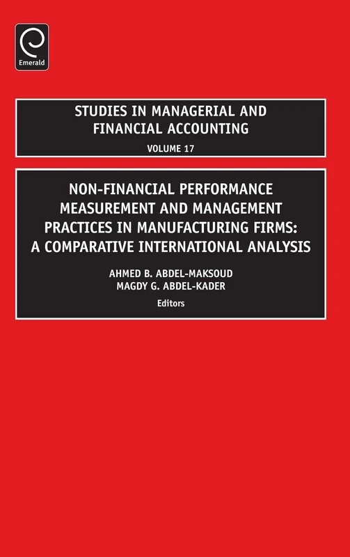 Non-Financial Performance Measurement and Management Practices in Manufacturing Firms: A Comparative International Analysis: 17 (Studies in Managerial and Financial Accounting, 17)