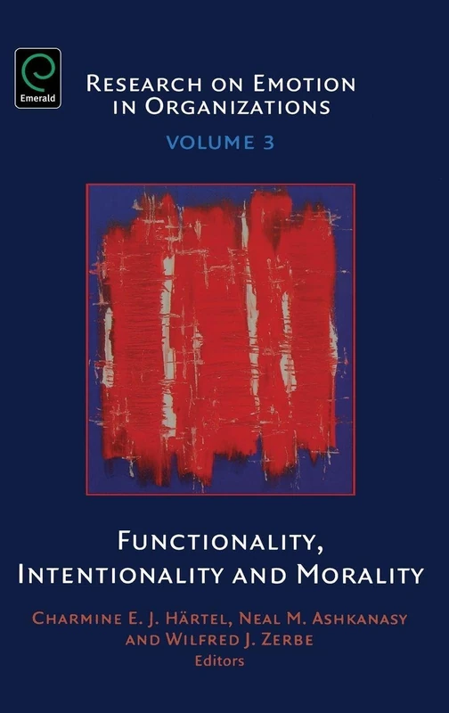 Functionality, Intentionality and Morality: 3 (Research on Emotion in Organizations, 3)