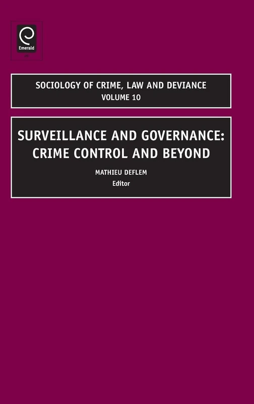 Surveillance and Governance: Crime Control and Beyond: 10 (Sociology of Crime, Law and Deviance, 10)