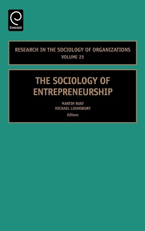 The Sociology of Entrepreneurship: 25 (Research in the Sociology of Organizations, 25)