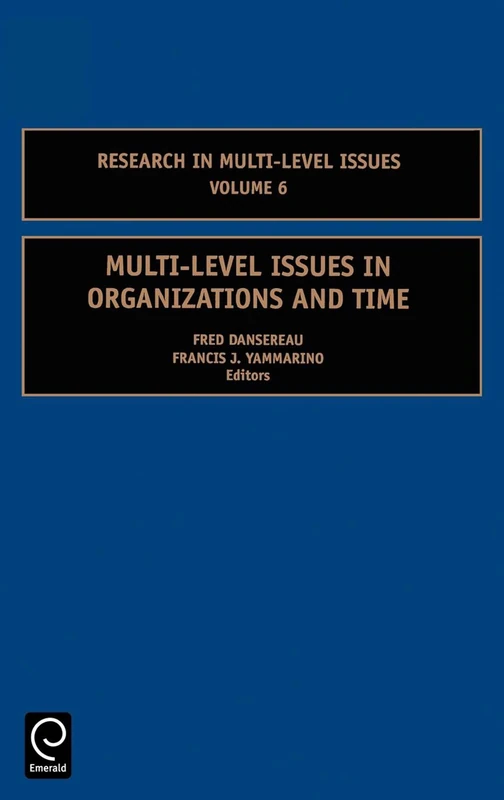 Multi-Level Issues in Organizations and Time: 6 (Research in Multi Level Issues, 6)