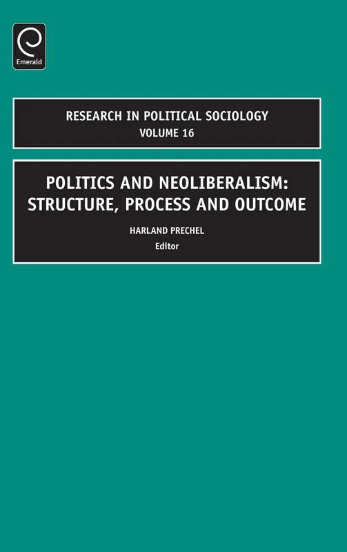 Politics and Neoliberalism: Structure, Process and Outcome: 16 (Research in Political Sociology, 16) - Image 1