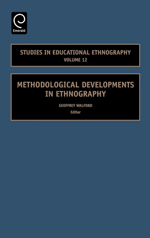 Methodological Developments in Ethnography: 12 (Studies in Educational Ethnography, 12)