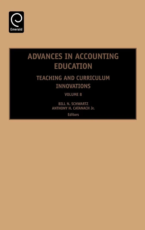 Advances in Accounting Education: Teaching and Curriculum Innovations: 8