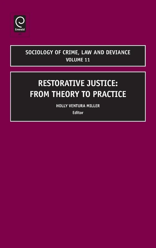 Restorative Justice: From Theory to Practice: Volume 11 (Sociology of Crime, Law and Deviance, 11)