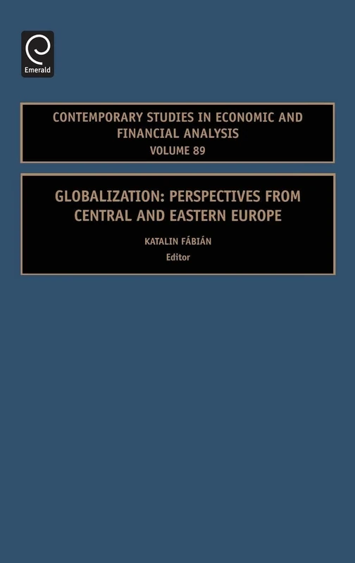 Globalization: Perspectives from Central and Eastern Europe: 89 (Contemporary Studies in Economic and Financial Analysis, 89)