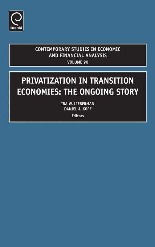 Privatization in Transition Economies: The Ongoing Story: 90 (Contemporary Studies in Economic and Financial Analysis, 90)