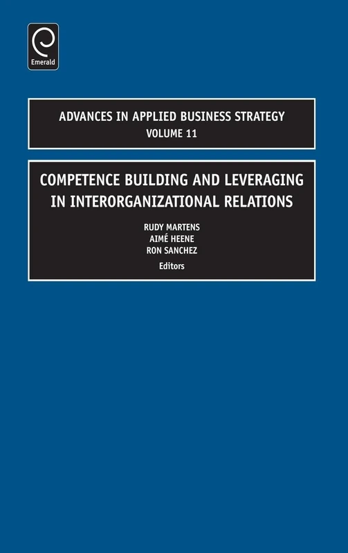 Competence Building and Leveraging in Interorganizational Relations: 11 (Advances in Applied Business Strategy, 11)