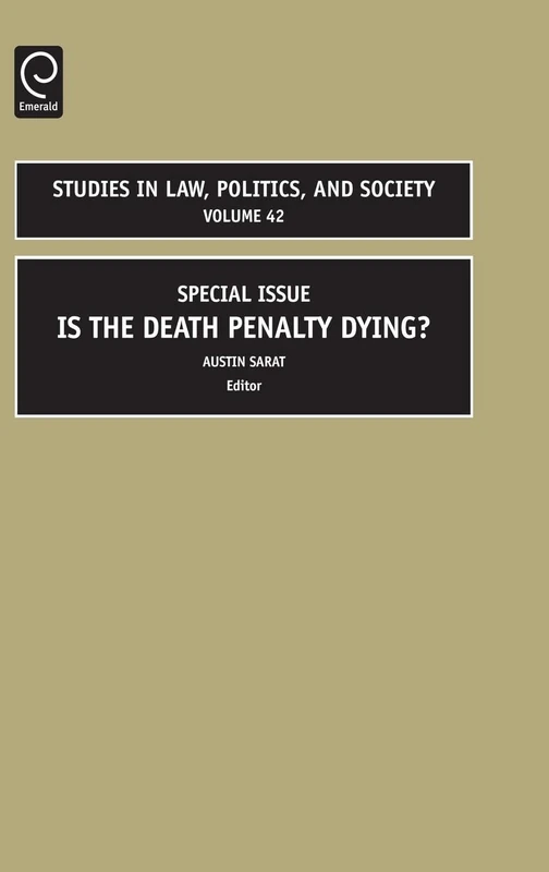 Is the Death Penalty Dying?: Special Issue: 42 (Studies in Law, Politics, and Society, 42)