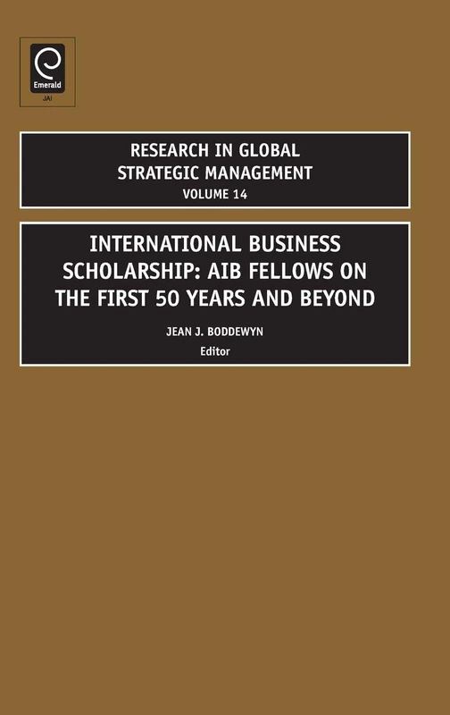 International Business Scholarship: AIB Fellows on the First 50 Years and Beyond: 14 (Research in Global Strategic Management, 14)
