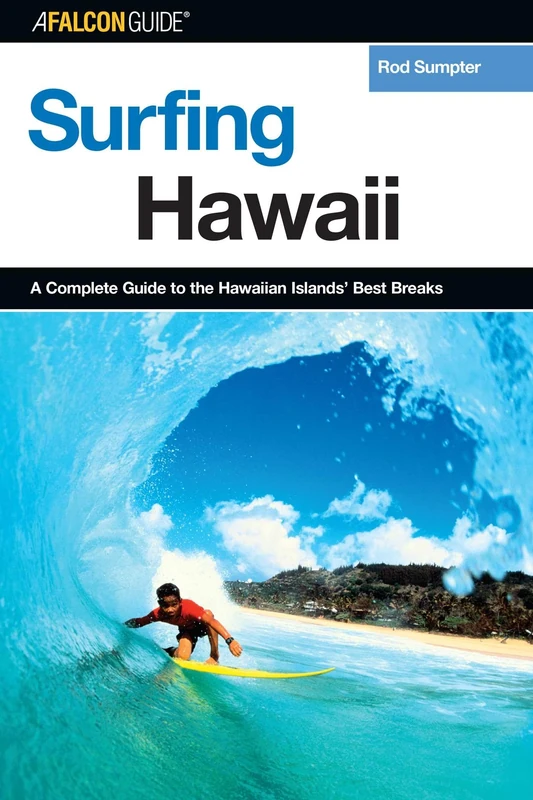 Surfing Hawaii: A Complete Guide To The Hawaiian Islands' Best Breaks, First Edition (Surfing Series)
