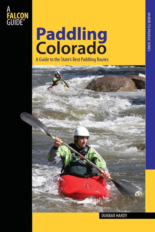 Paddling Colorado: A Guide To The State's Best Paddling Routes, First Edition (Paddling Series)