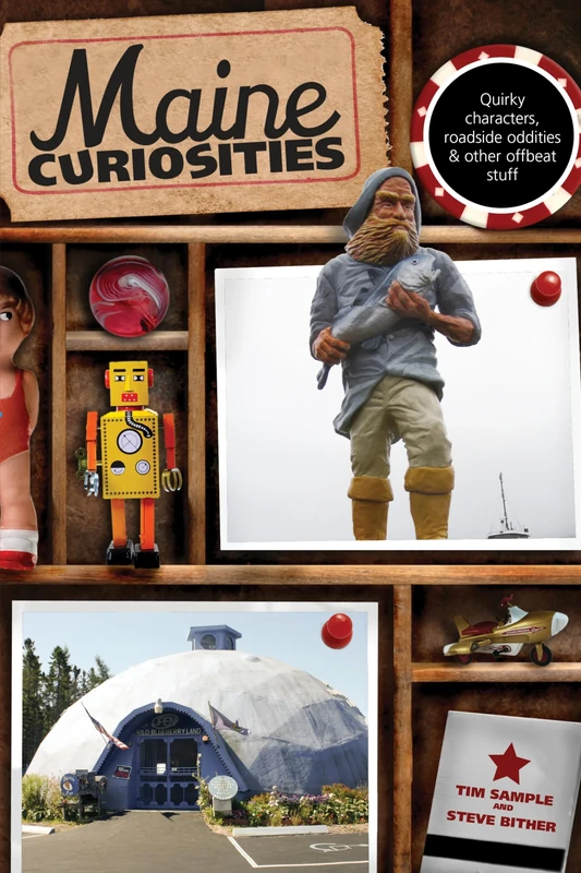 Maine Curiosities: Quirky Characters, Roadside Oddities, And Other Offbeat Stuff (Curiosities Series)