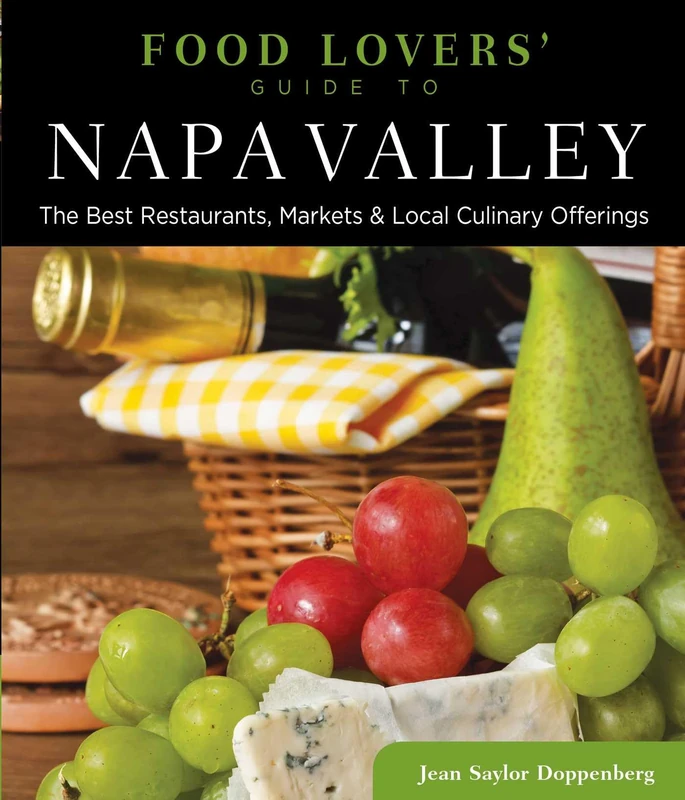 Food Lovers' Guide to® Napa Valley: The Best Restaurants, Markets & Local Culinary Offerings (Food Lovers' Series)