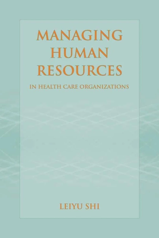Managing Human Resources in Health Care Organizations