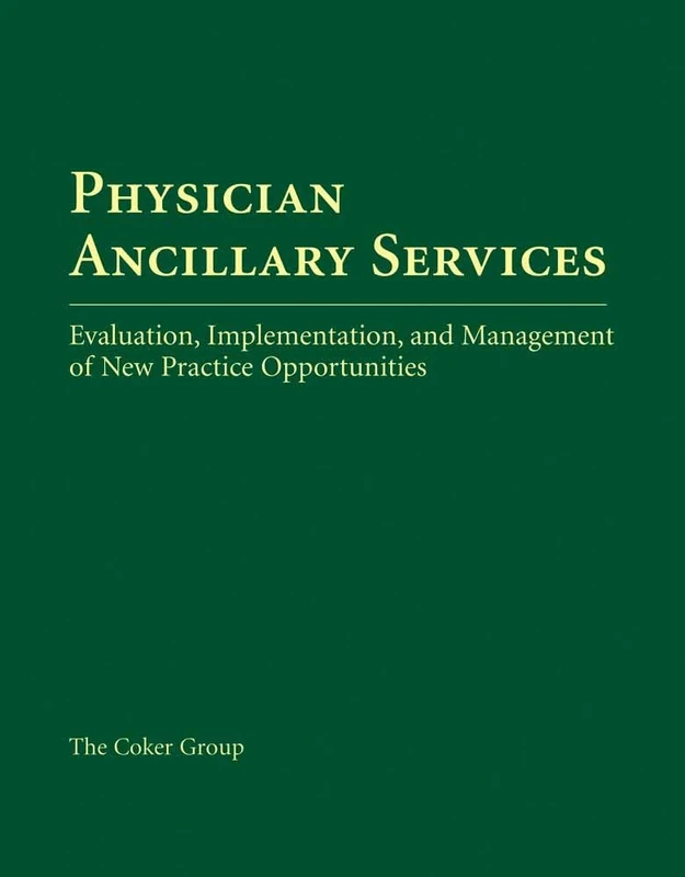 Physician Ancillary Services W/CD: Evaluation, Implementation, and Management of New Practice Opportunities