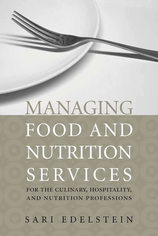 Managing Food and Nutrition Services for Culinary, Hospitality, and Nutrition Professionals: .