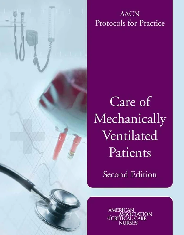 Aacn Protocols of Practice: Care of (AACN Protocols for Practice): Care of Mechanically Ventilated Patients