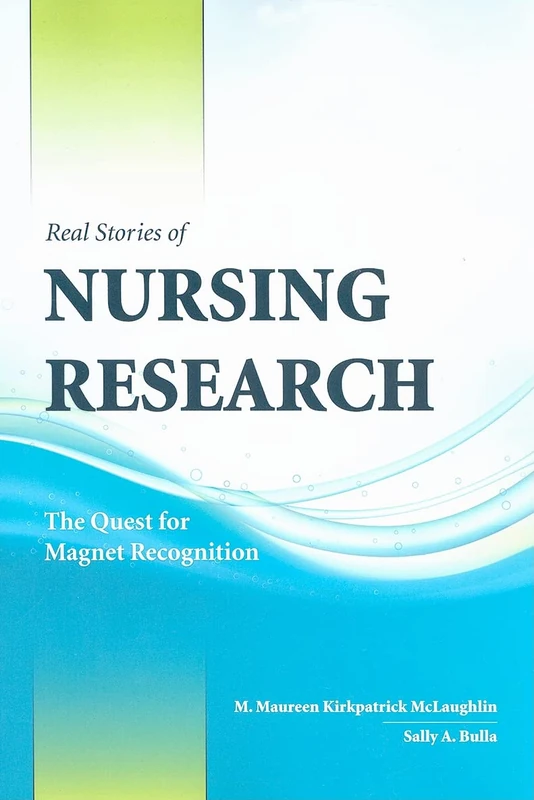 Real Stories Of Nursing Resea: The Quest for Magnet Recognition