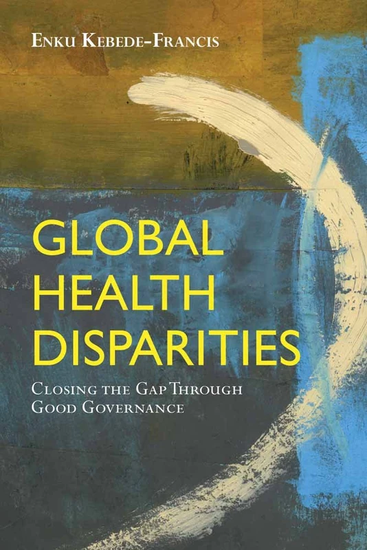 Global Health Disparities Closing the Gap by Good Governance: Closing the Gap Through Good Governance