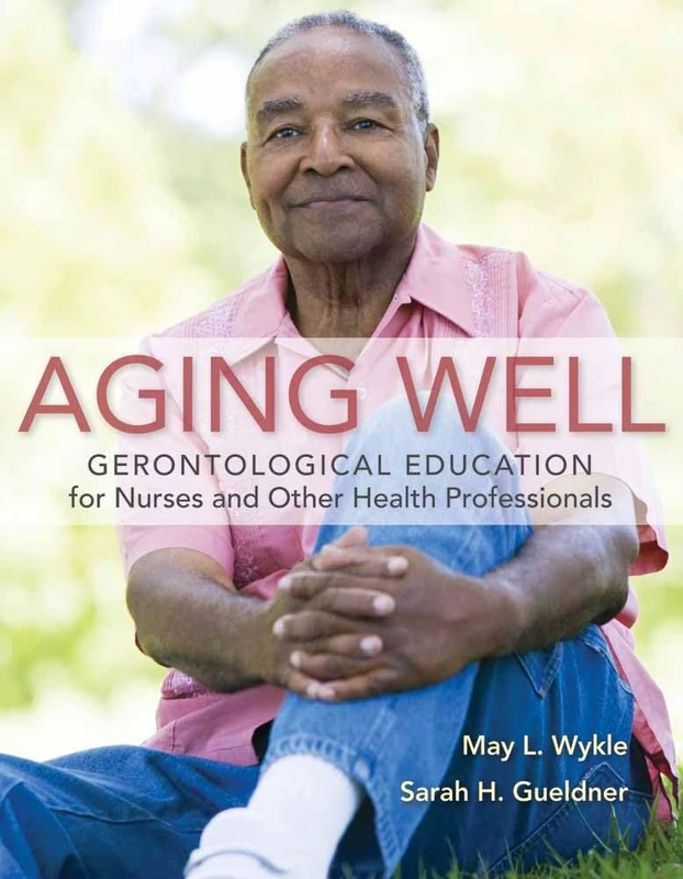 Aging Well: Gerontological Ed: Gerontological Education for Nurses and Other Health Professionals