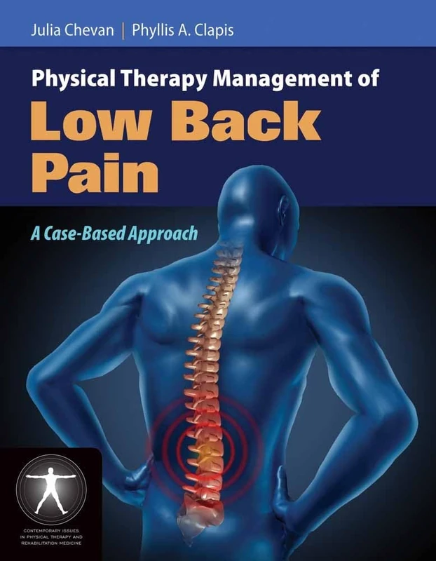 Physical Therapy Management Of Lower Back Pain: A Case-Based Approach (Contemporary Issues in Physical Therapy and Rehabilitation Medicine)