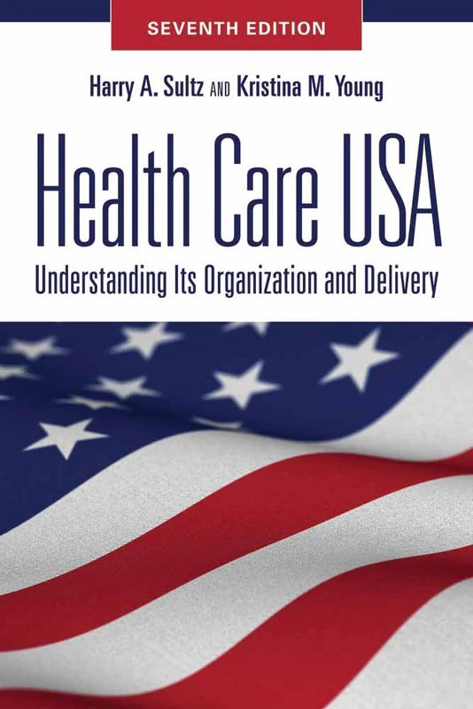 Health Care USA: Understanding Its Organization and Delivery