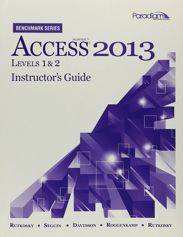 Mircosoft Access 2013: Instructor Resources Instructor's Guide (Benchmark Series): Instructor’s Guide (print and CD) Benchmark Series