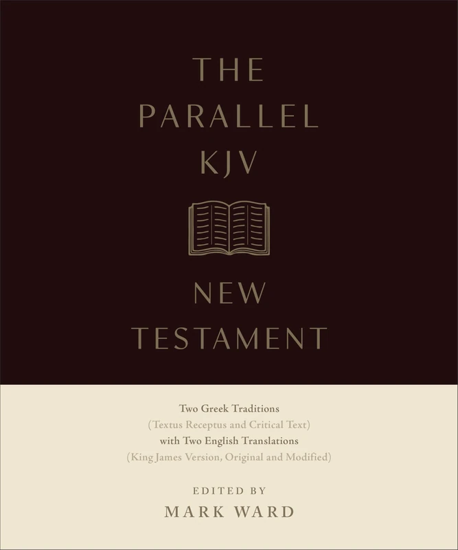 The Parallel KJV New Testament: Two Greek Traditions (Textus Receptus and Critical Text) with Two English Translations (King James Version, Original and Modified)