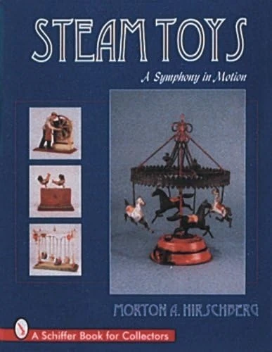 STEAM TOYS: A Symphony in Motion (Schiffer Book for Collectors)