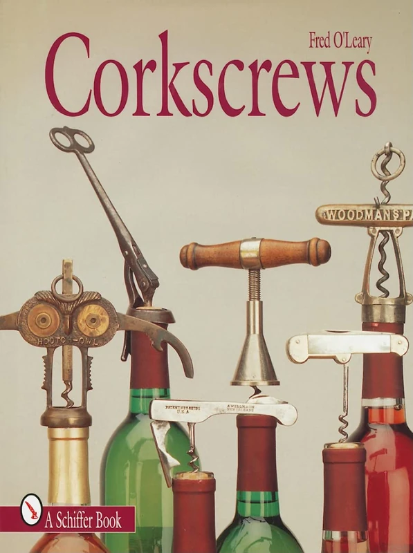 CORKSCREWS: 1000 Patented Ways to Open a Bottle (Schiffer books for collectors)