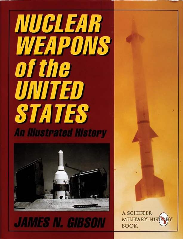 NUCLEAR WEAPONS OF THE UNITED STATES: An Illustrated History (Schiffer Military History) - Image 1