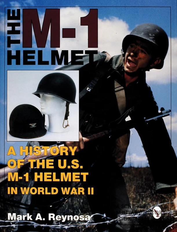 The M-1 Helmet: A History of the U.S. M-1 Helmet in World War II (Schiffer Military History)