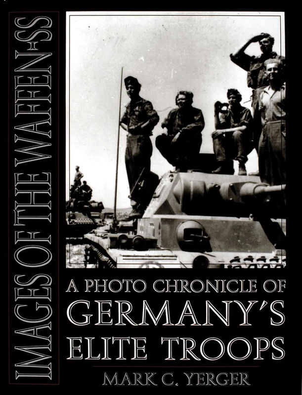 IMAGES OF THE WAFFEN SS: A Photo Chronicle of Germany's Elite Troop (Schiffer Military History)
