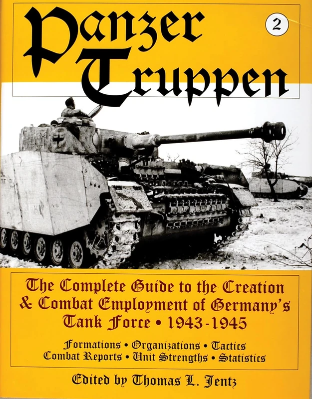 Panzer Truppen: 1943-1945 v. 2: The Complete Guide to the Creation & Combat Employment of Germany’s Tank Force • 1943-1945/Formations • Organizations ... • Statistics (Schiffer Military History Book)
