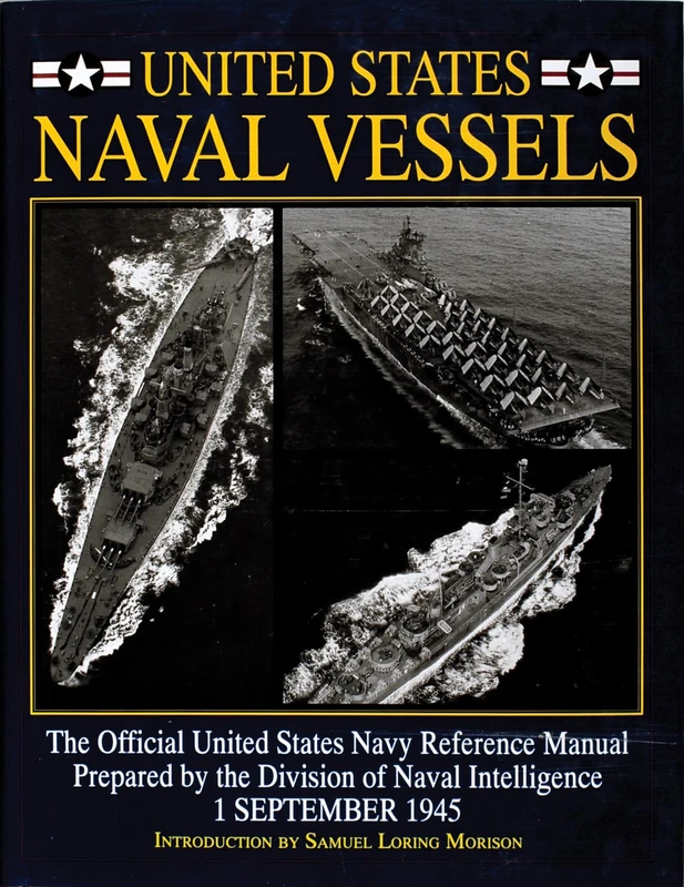 UNITED STATES NAVAL VESSELS: The Official United States Navy Reference Manual Prepared by the Division of Naval Intelligence - 1 September 1945 (Schiffer Military History)