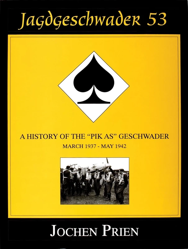 JAGDESCHWADER 53: History of the "PIK-AS" Geschwader: March 1937-May 1942 v. 1 (Schiffer Military History Book)