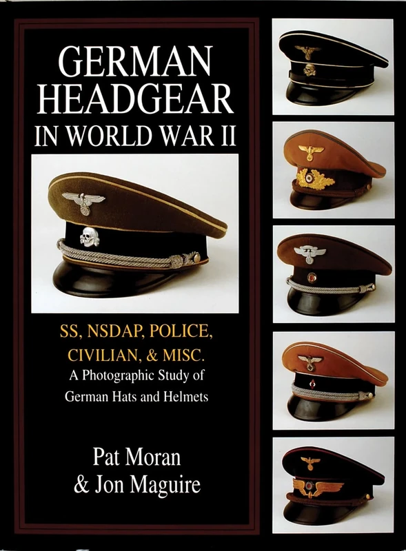 German Headgear in World War II: SS/NSDAP/Police/Civilian/Misc v. 2 (German Headgear in World War II , Vol 2): SS/NSDAP/Police/Civilian/Misc.: A Photographic Study of German Hats and Helmets