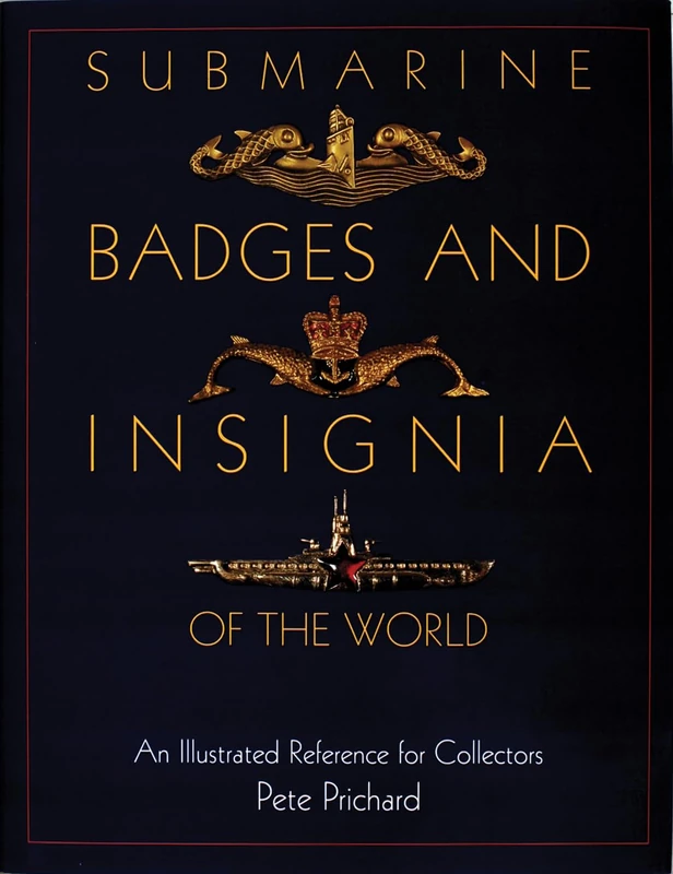 Submarine Badges and Insignia of the World: An Illustrated Reference for Collectors (Schiffer Military History Book)