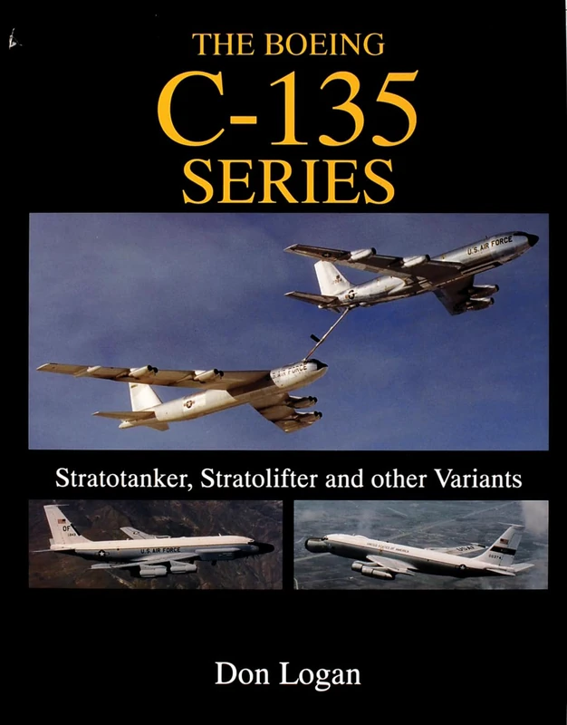 BOEING C135 SERIES: Lockheed P-3 Story (Schiffer Military History): Stratotanker, Stratolifter, and other Variants