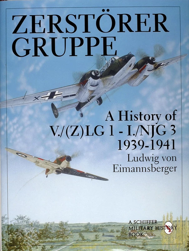 ZERSTORERGRUPPE A HISTORY OF V/ 2LG 1: A History of V./(2)LG 1 - 1./NJG. 1939-1941 (Schiffer Military/Aviation History)