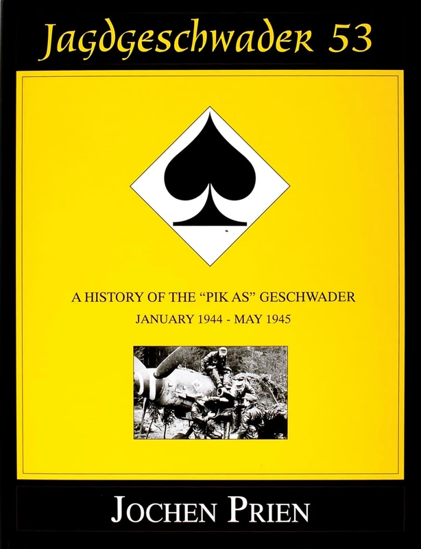 JAGDESCHWADER 53: History of the "PIK-AS" Geschwader: January 1944-May 1945 v. 3 (Schiffer Book for Collectors): A History of the “Pik As” Geschwader Volume 3: January 1944 - May 1945 - Image 1