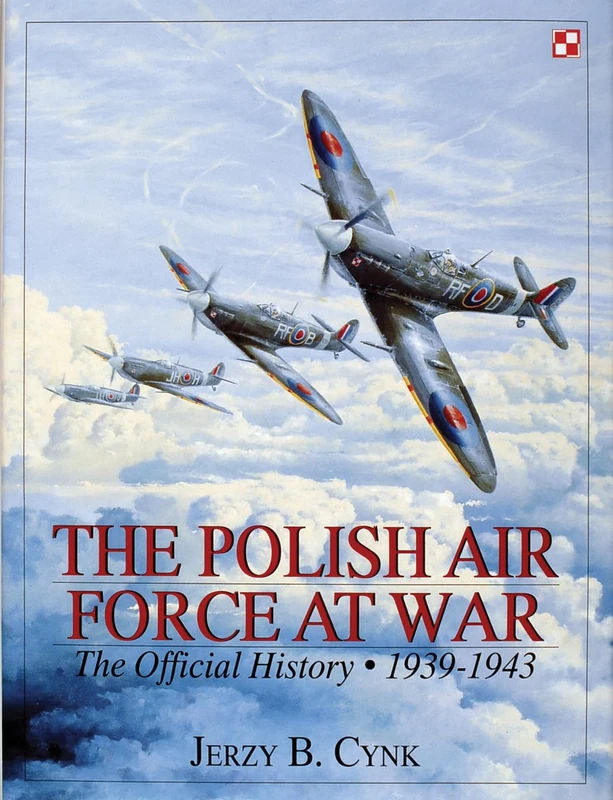 POLISH AIR FORCE AT WAR: The Official History: 1939-1943 v. 1 (Schiffer Military History)