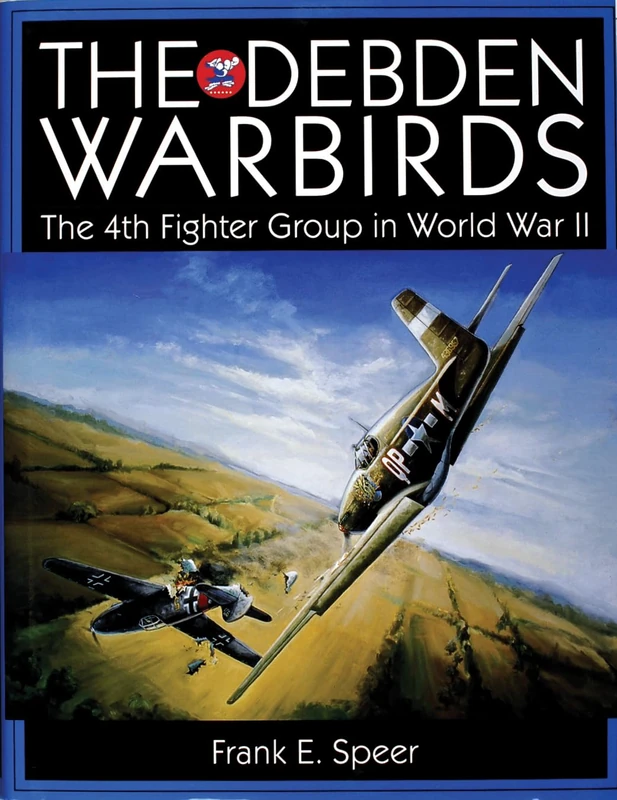 DEBDEN WARBIRDS: The 4th Fighter Group in World War II (Schiffer Military History)