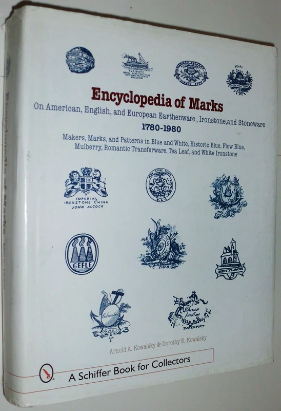 Encyclopedia of Marks on American, English, and European Earthenware, Ironstone, and Stoneware: 1780-1980: Makers, Marks, and Patterns in Blue and ... Ironstone (Schiffer Book for Collectors)